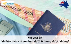Xin visa Úc khi hộ chiếu chỉ còn hạn dưới 6 tháng được không?