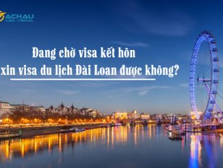 Đang chờ visa kết hôn thì xin visa du lịch Đài Loan được không?
