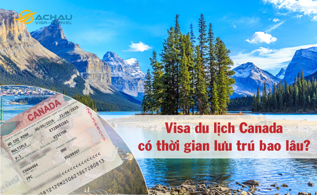 1. Visa du lịch Canada có thời gian lưu trú bao lâu?