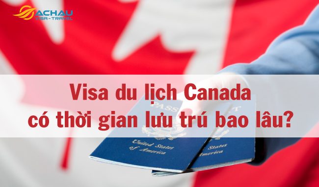 2 Visa du lịch Canada có thời gian lưu trú bao lâu?