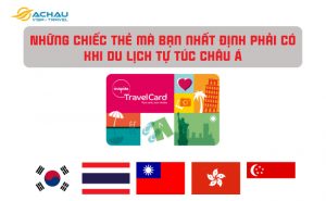 Những chiếc thẻ mà bạn nhất định phải có khi du lịch tự túc châu Á