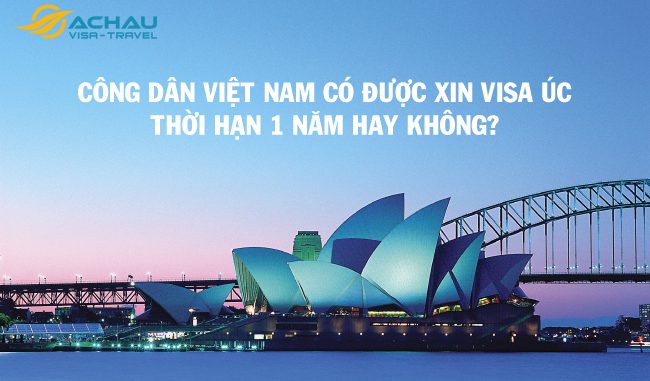 Công dân Việt Nam có được xin visa Úc thời hạn 1 năm hay không?