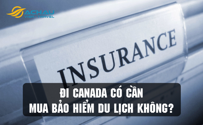 Đi Canada có cần mua bảo hiểm du lịch không?